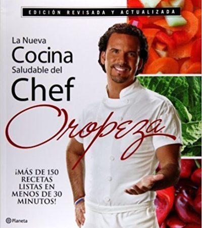 La Nueva Cocina Saludable del Chef Oropeza (Tercera Edición)