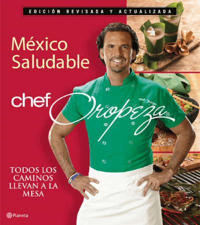Chef Oropeza México Saludable: Todos los caminos llevan a la mesa